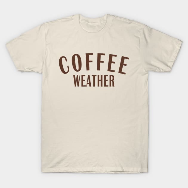 Coffee Weather T-Shirt by Coffee And